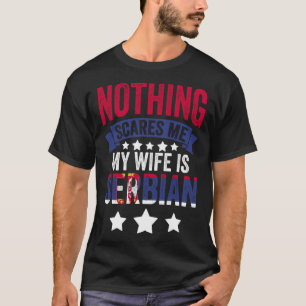 Nothing Scares Me Serbian Wife For Srbija Serbia T-Shirt