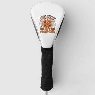Nothing Scares Me Turkey Mum Halloween Nurse Ghost Golf Head Cover