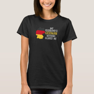 Nothing Scares Me Wife Husband Germany Married Ger T-Shirt