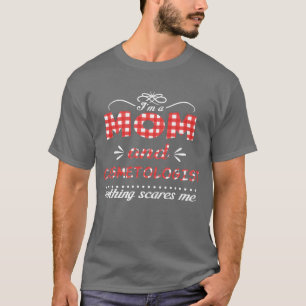 Nothing Scares Mum And Cosmetologist Mother s Day T-Shirt