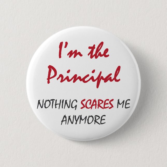 Nothing Scares Principal 6 Cm Round Badge (Front)