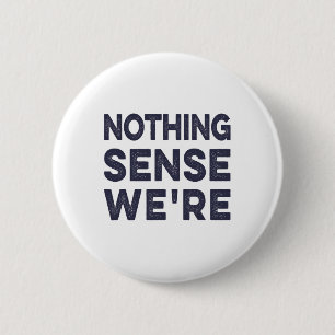 Nothing Sense We’re And Makes When Apart Couples W 6 Cm Round Badge