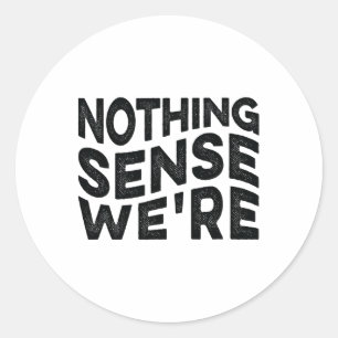 Nothing Sense We’re And Makes When Apart Couples W Classic Round Sticker