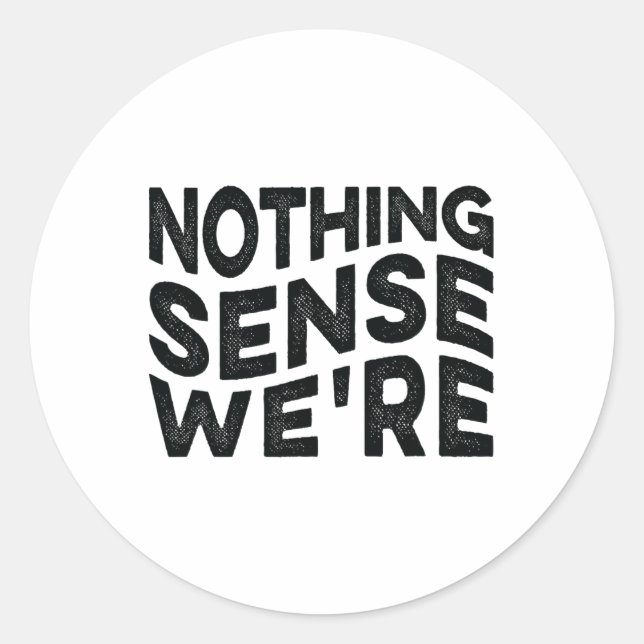 Nothing Sense We’re And Makes When Apart Couples W Classic Round Sticker (Front)