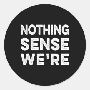 Nothing Sense We’re And Makes When Apart Couples W Classic Round Sticker