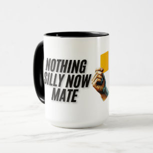 Nothing Silly Now Mate Mug