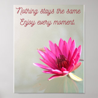nothing stays the same, enjoy every moment note ca poster
