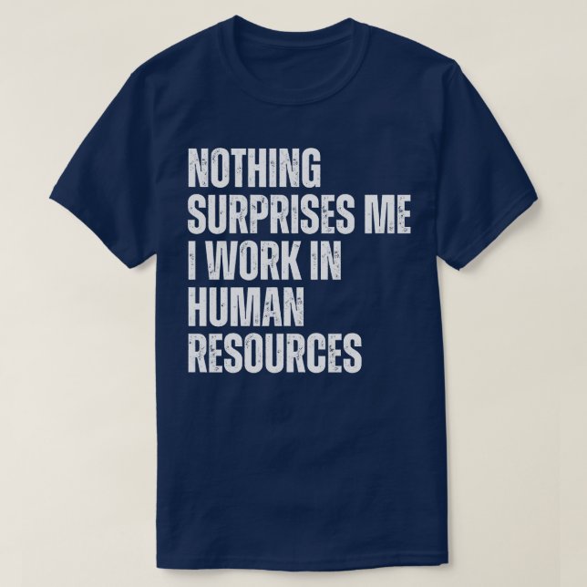 Nothing Surprise Me I Work In HR 16 T-Shirt (Design Front)