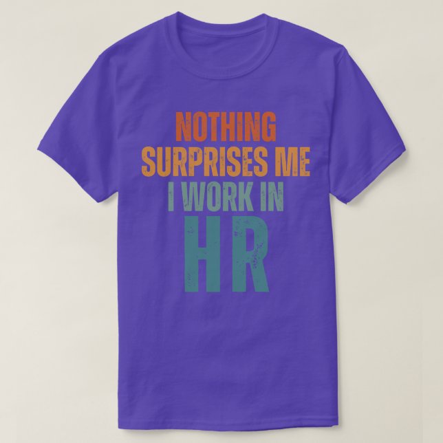 Nothing Surprise Me I Work In HR 3 T-Shirt (Design Front)