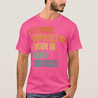 Nothing Surprise Me I Work In HR 5 T-Shirt