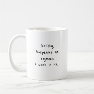 Nothing Surprises Me Anymore - HR Mug