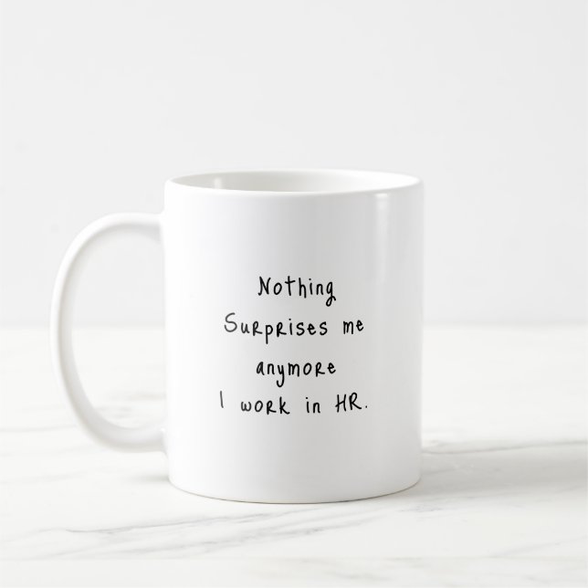 Nothing Surprises Me Anymore - HR Mug (Left)
