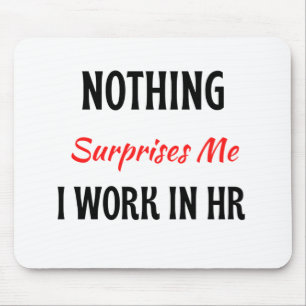 Nothing Surprises Me I Work In HR 2 Mouse Mat