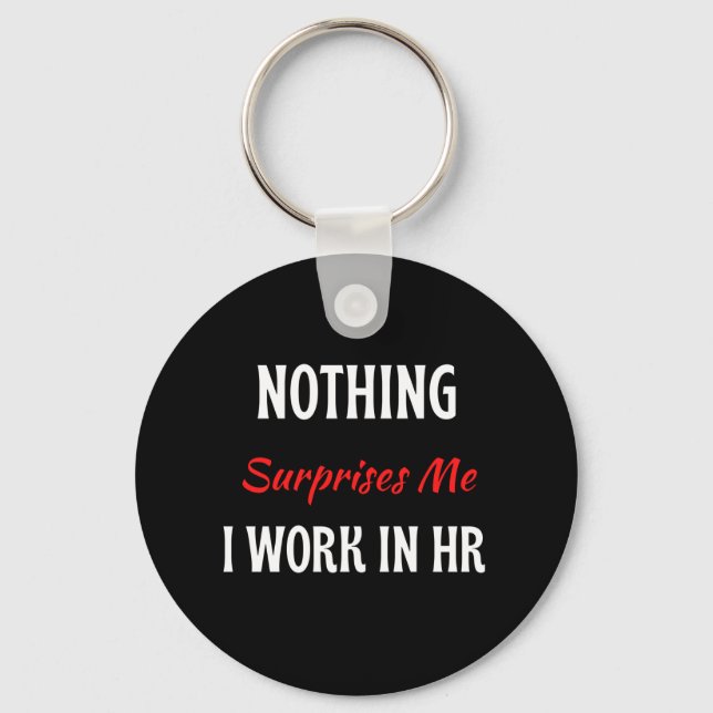 Nothing Surprises Me I Work In HR Key Ring (Front)