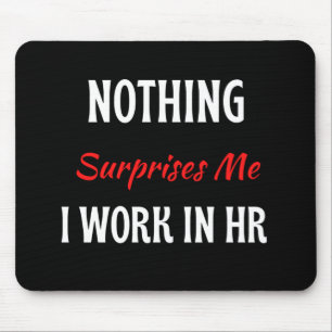 Nothing Surprises Me I Work In HR Mouse Mat