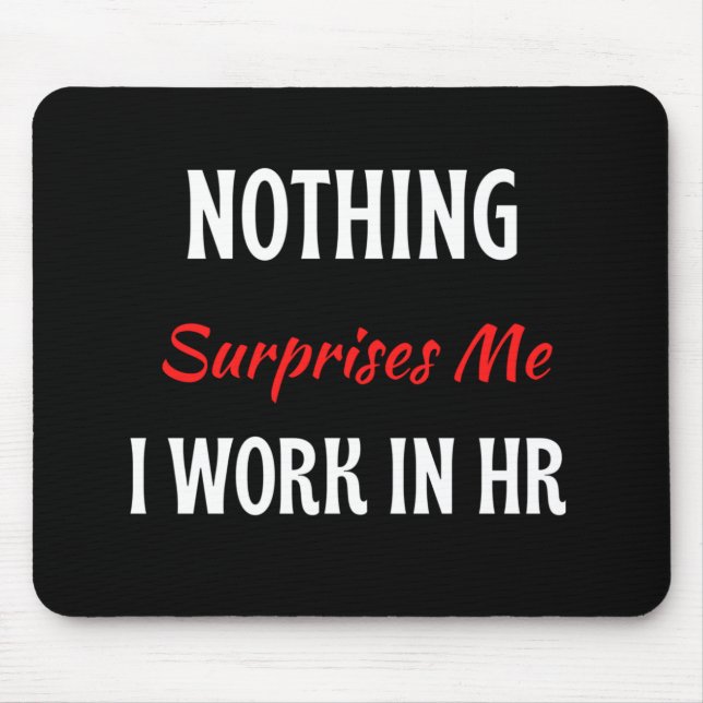 Nothing Surprises Me I Work In HR Mouse Mat (Front)