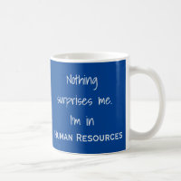 Nothing Surprises Me I'm In HR Human Resources