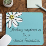 Nothing Surprises Me In HR  Office Work Humour Mouse Mat<br><div class="desc">This design was created though digital art. It may be personalised in the area provide or customising by choosing the click to customise further option and changing the name, initials or words. You may also change the text colour and style or delete the text for an image only design. Contact...</div>