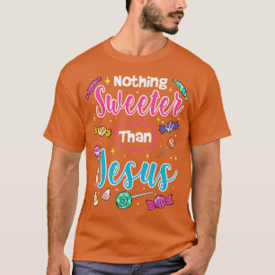 Nothing Sweeter Than Jesus Christian Faith Candy  T-Shirt