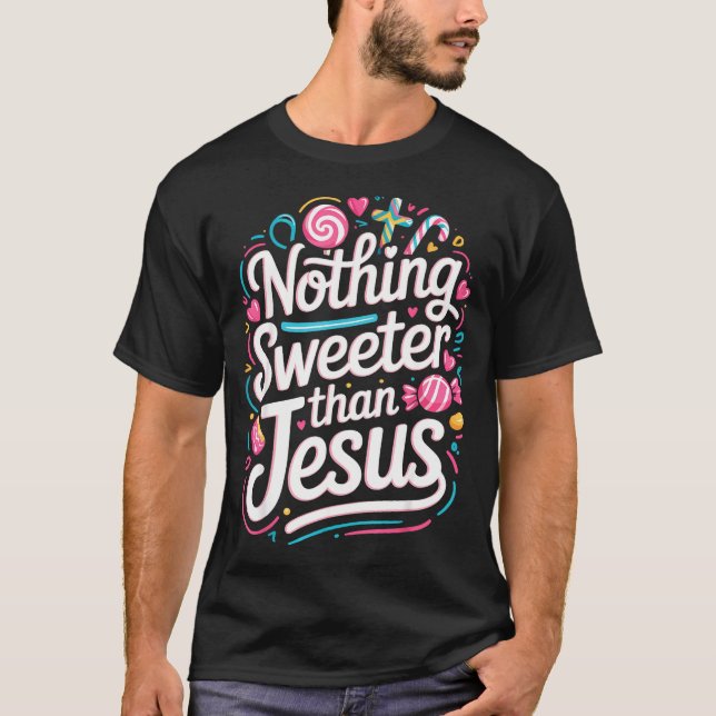 Nothing Sweeter Than Jesus  T-Shirt (Front)