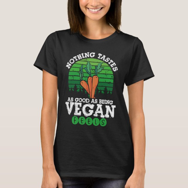 Nothing Tastes As Good As Being Vegan Feels Vegani T-Shirt (Front)