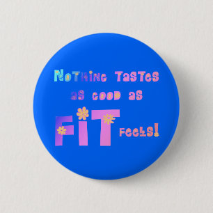 Nothing Tastes as Good as FIT Feels! 6 Cm Round Badge