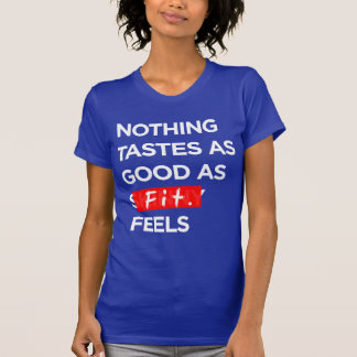 Nothing Tastes as Good as FIT feels - Inspiration T-Shirt