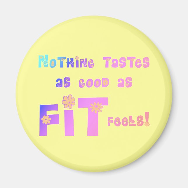 Nothing Tastes as Good as FIT Feels! Magnet (Front)