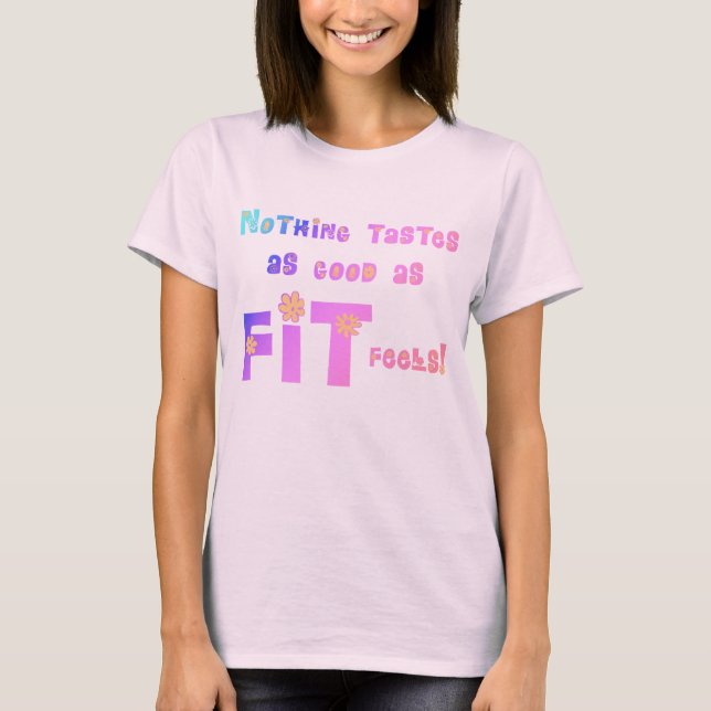 Nothing Tastes as Good as FIT Feels! T-Shirt (Front)