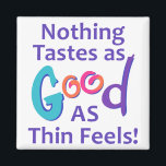 Nothing Tastes as Good Magnet<br><div class="desc">For diet and exercise motivation,  remember... Nothing Tastes as good as Thin Feels!</div>
