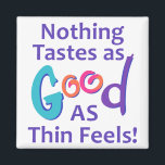 Nothing Tastes as Good Magnet<br><div class="desc">For diet and exercise motivation, remember... Nothing Tastes as good as Thin Feels!</div>
