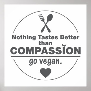 Nothing Tastes Better Than Compassion Go Vegan Poster