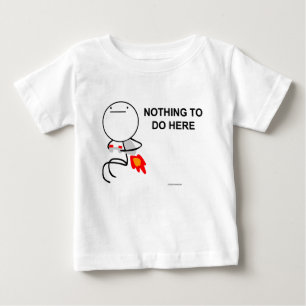Nothing to do here baby T-Shirt