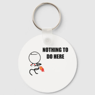 Nothing To Do Here Key Ring