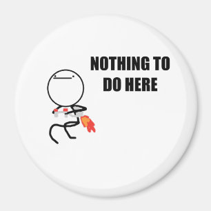Nothing To Do Here Rage Face Meme Magnet