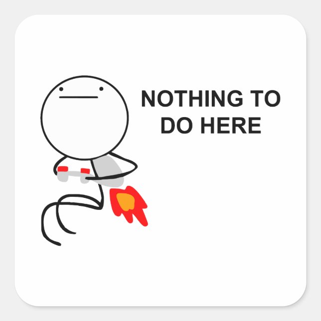 Nothing To Do Here - Square Stickers (Front)