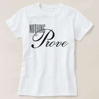 "Nothing to Prove" aesthetic script affirmation T-Shirt