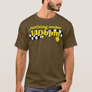 Nothing Under 140bpm T-Shirt