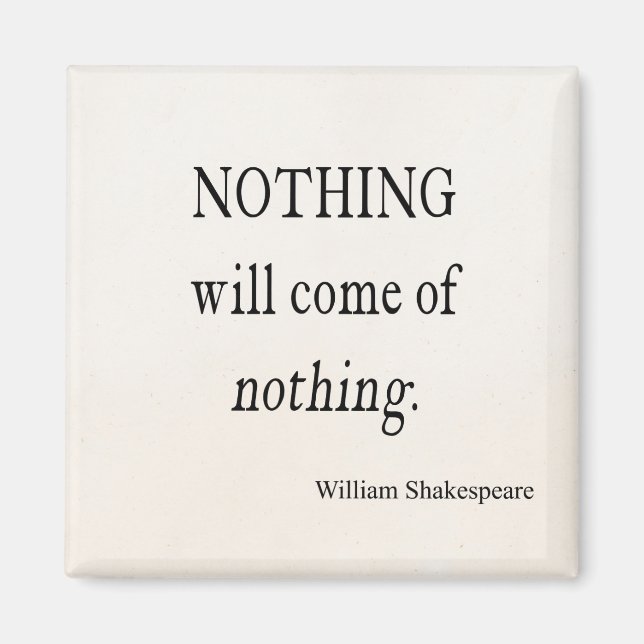 Nothing Will Come of Nothing Shakespeare Quote Magnet (Front)
