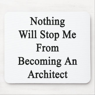 Nothing Will Stop Me From Becoming An Architect Mouse Mat