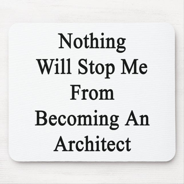 Nothing Will Stop Me From Becoming An Architect Mouse Mat (Front)