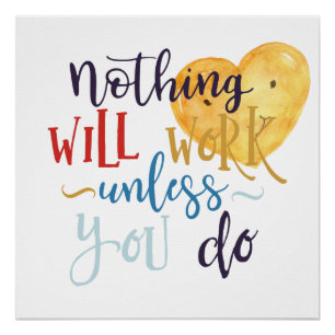 Nothing Will Work Unless You Do Heart Poster