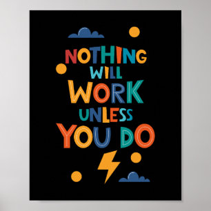 Nothing Will Work Unless You Do Inspiration Poster