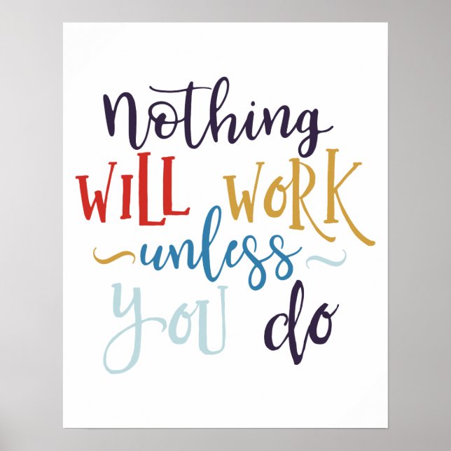 "Nothing Will Work Unless You Do"  Poster (Front)