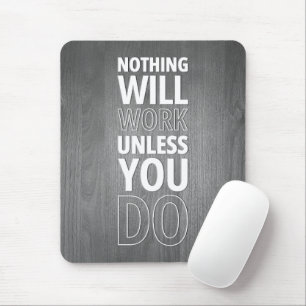 Nothing Will Work Unless You Do, White Text Mouse Mat