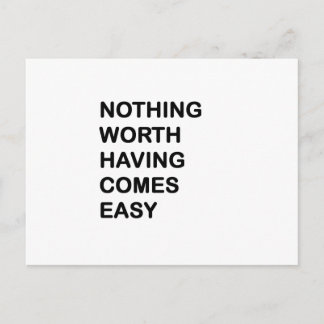 Nothing Worth Having Come Easy Postcard