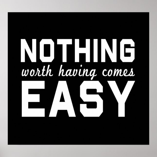 Nothing Worth Having Comes Easy Poster (Front)