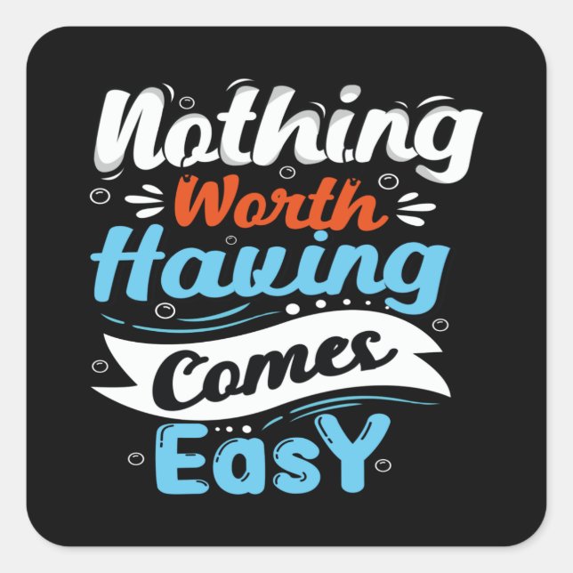 Nothing worth having comes easy square sticker (Front)
