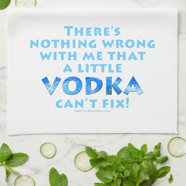 NOTHING WRONG WITH ME VODKA CAN'T FIX KITCHEN - BA TEA TOWEL (Folded)