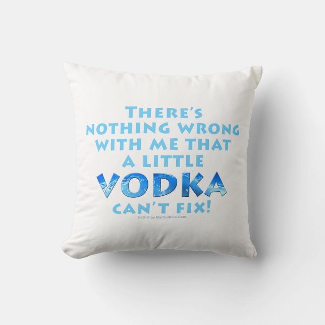 NOTHING WRONG WITH ME VODKA CAN'T FIX THROW or LUM Cushion (Front)
